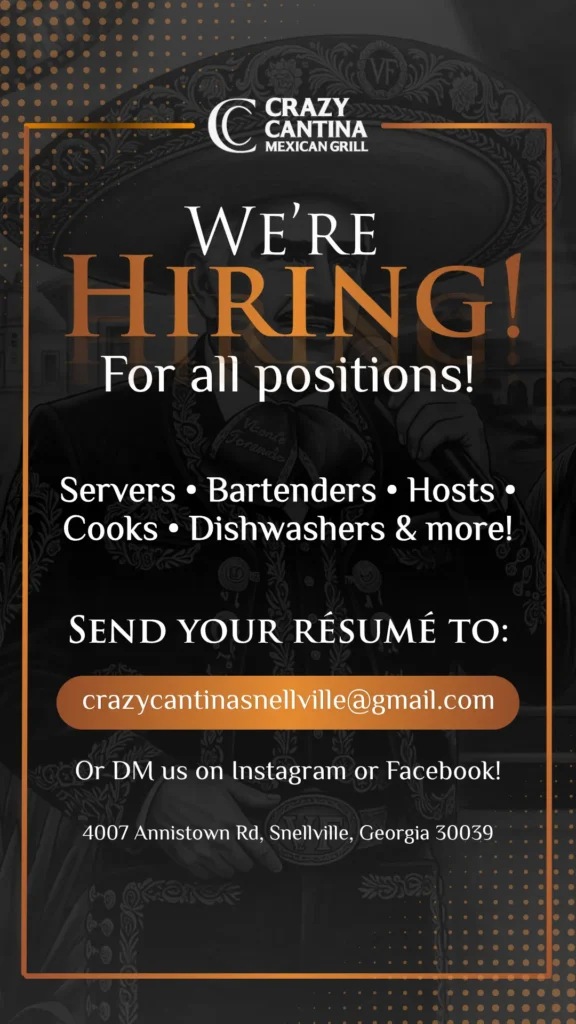 Crazy Cantina is hiring for all positions — servers, bartenders, hosts, cooks, dishwashers and more. Send your resume to crazycantinasnellville@gmail.com